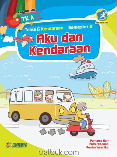 Seri Tematik Tk A Tema Kendaraan Semester Aku Dan Kendaraan