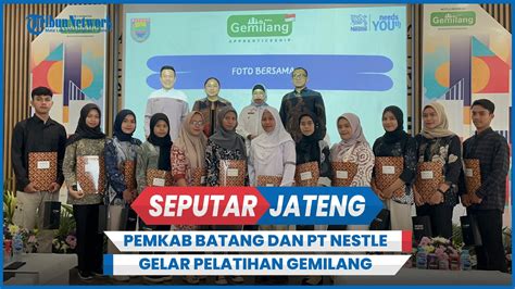 Kurangi Pengangguran Pemkab Batang Dan Pt Nestle Bersinergi Gelar