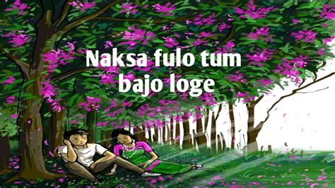 Chakma Song Naksha Fulor Tum Bajo Loge Lyrics Romantic Chakma