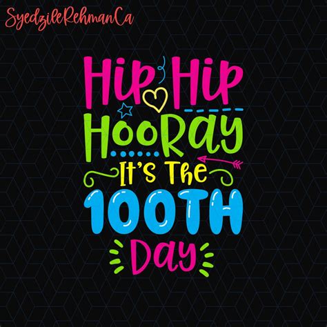 Hip Hip Hooray Its 100th Day Png Teacher 100 Days Of School Png