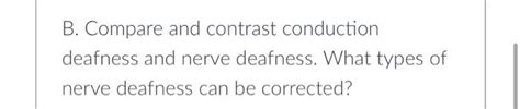 Solved B. Compare and contrast conduction deafness and nerve | Chegg.com