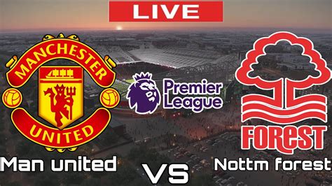 Manchester United Vs Nottingham Nottm Forest Vs Man United Premier