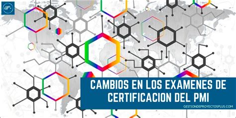 Cambios En Los Exámenes De Certificación Pmp Y Del Pmi