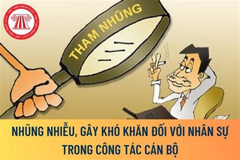 Trong công tác cán bộ nhũng nhiễu gây khó khăn đối với nhân sự là