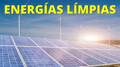 Qué son las ENERGÍAS LIMPIAS Tipos ejemplos y por qué son