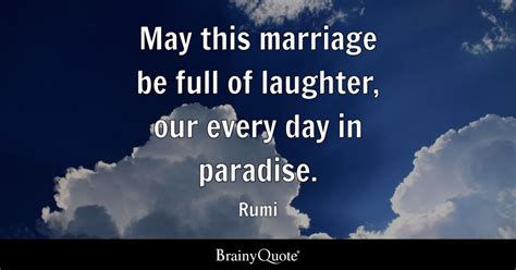 Rumi May This Marriage Be Full Of Laughter Our Every