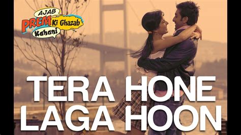 Tera Hone Laga Hoon Lyrics – Ajab Prem Ki Ghazab Kahani - Lyrics Papa