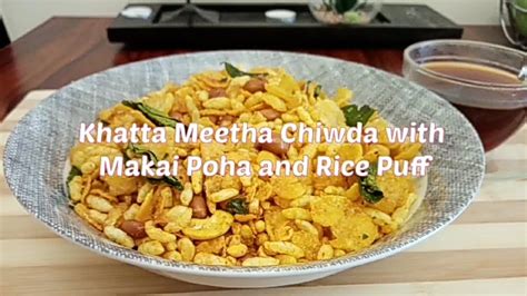 Khatta Meetha Chiwda With Makai Poha And Rice Puff Tea Time Namkeen