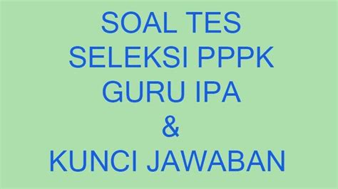 Soal Tes Pppk Guru Ipa Yang Sering Keluar Lengkap Kunci Jawaban Contoh