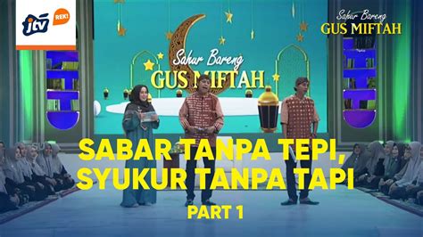 SABAR TANPA TEPI SYUKUR TANPA TAPI PART 1 SAHUR BARENG GUS MIFTAH