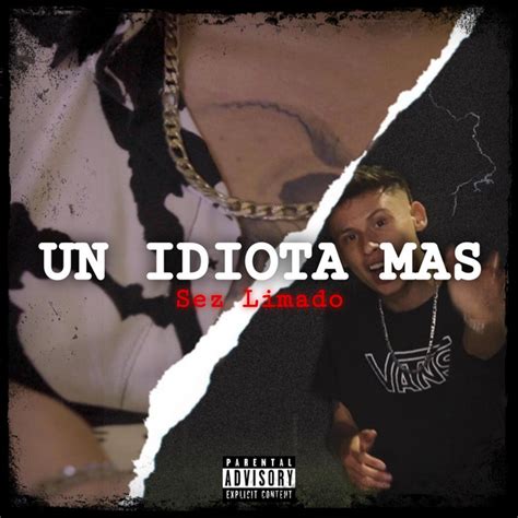 Un Idiota Mas Single By Sez Limado Spotify