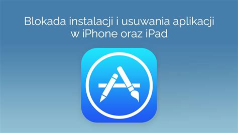 Jak zablokować instalowanie i usuwanie aplikacji w iPhone i iPad