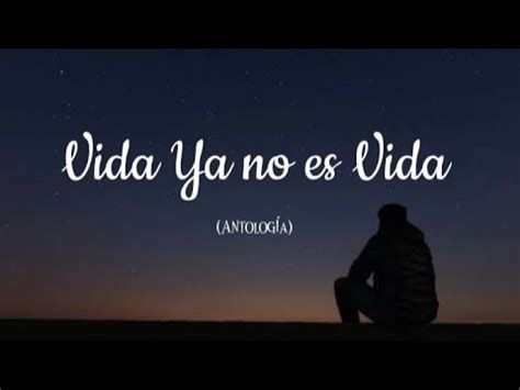 Vida Ya No Es Vida Antologia Letra Youtube