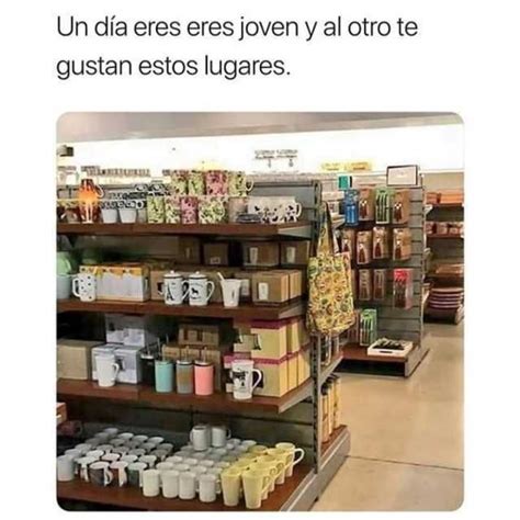 Un día eres eres joven y al otro te gustan estos lugares Memes