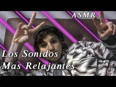 Asmr Los Sonidos Mas Relajantes D Sanvi Asmr Youtube