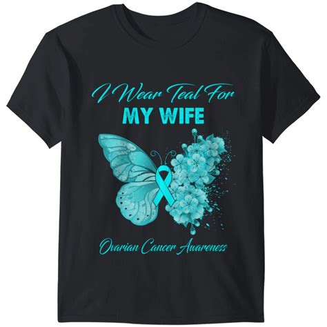 Butterfly I Wear Teal For My Wife Ovarian Cancer A T Shirts Sold By