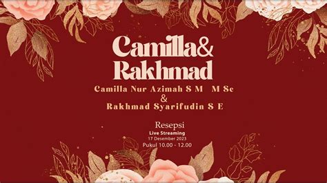 Live Streaming Resepsi Camilla Rakhmad 17 Desember 2023 Pukul 10