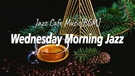 Wednesday Morning Jazz Autumn Vibes Jazz And Bossa Nova Music For