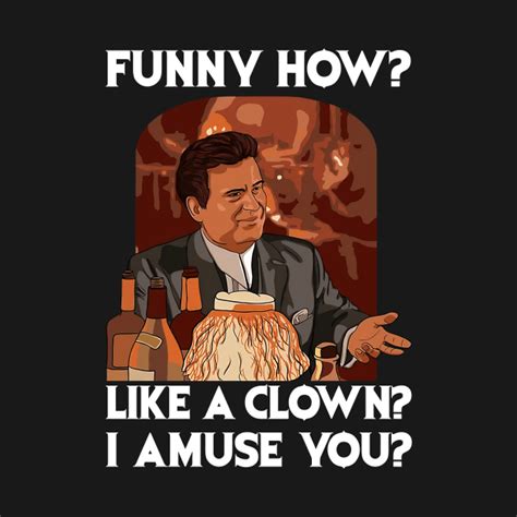 Funny How Like A Clown Joe Pesci Goodfellas Shinebox - Goodfellas - T ...