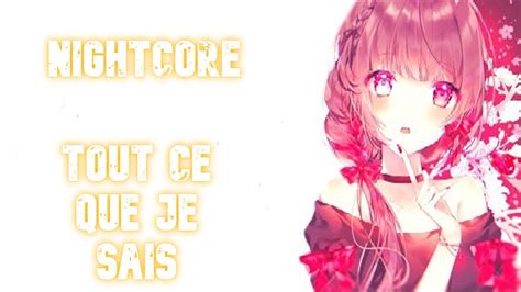 Nightcore Tout Ce Que Je Sais Youtube