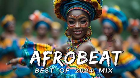 AFROBEATS MIX 2024 AMAPIANO MIX 2024 BEST OF NAIJA AFROBEAT VIDEO