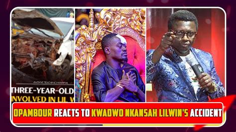 Opambour Reacts To Kwadwo Nkansah Lilwin S Accident YouTube