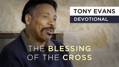 Blessing Of The Cross Devotional By Tony Evans Youtube