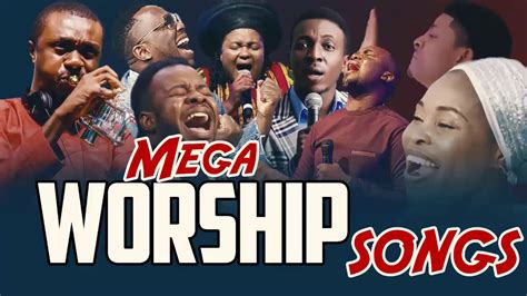 Mega Worship Songs Hours High African Praise And Worship Songs