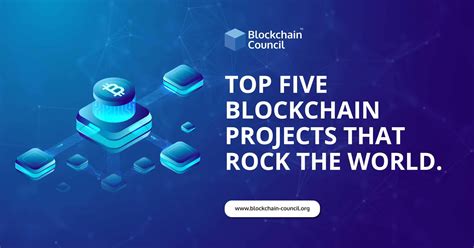 Top 5 Blockchain Projects That Rock The World Blockchai Council