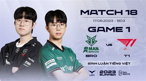 17062023 Bro Vs T1 Game 1 Bình Luận Tiếng Việt Lck Mùa Hè