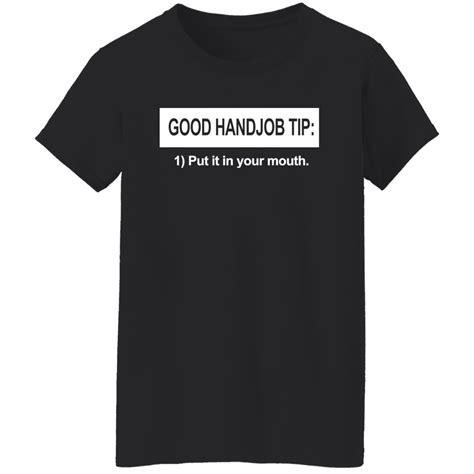 Good Handjob Tip Put It In Your Mouth Shirt