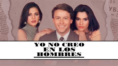 Telenovela Yo No Creo En Los Hombres 1991 Entrada YouTube