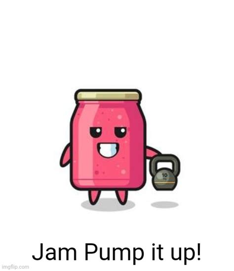 Jam Pump It Up Imgflip