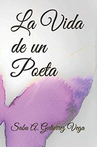 La Vida De Un Poeta Spanish Edition By Sabu A Gutierrez Vega Goodreads