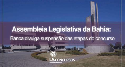 Assembleia Legislativa da Bahia Banca divulga suspensão das etapas do