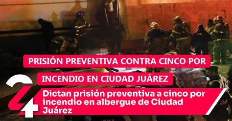 Dictan Prisi N Preventiva A Cinco Por Incendio En Albergue De Ciudad