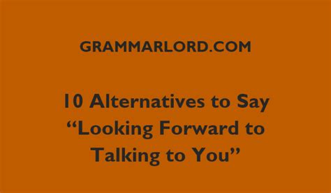 10 Alternatives To Say Looking Forward To Talking To You GrammarLord