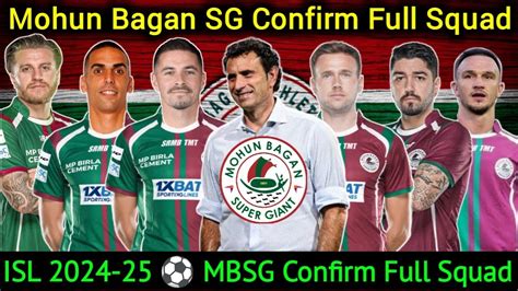 MohunBagan SG Confirm Full Squad ISL 2024 25 MBSG FULL SQUAD For