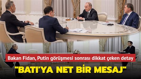 Bakan Fidan Putin görüşmesi sonrası dikkat çeken detay Bu kare Batı