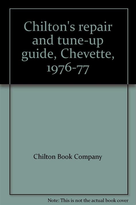 Chilton S Repair And Tune Up Guide Chevette 1976 77 Chilton Book