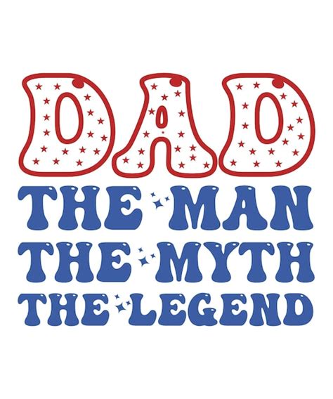 Premium Vector Dad The Man The Myth The Legend 4th Of July Tshirt Design