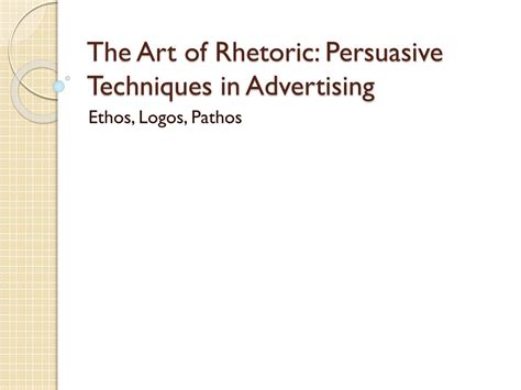 Ppt The Art Of Rhetoric Persuasive Techniques In Advertising