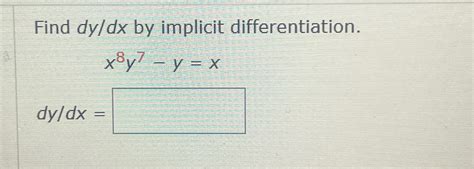 Solved Find Dydx ﻿by Implicit Differentiation X8y7 Y Xdydx