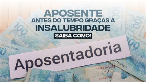 Você Pode Se Aposentar Antes Do Tempo Graças à Sua Insalubridade Saiba