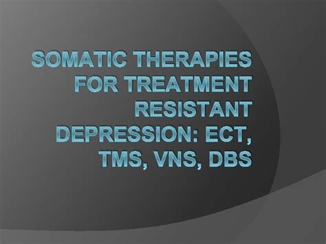 Somatic Therapies For Treatment Resistant Depression Ect Tms