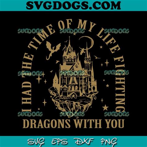 I Had The Time Of My Life Fighting Dragons With You Svg Png