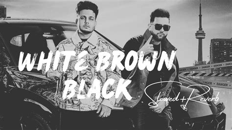 White Brown Black Perfectly Slowed Avvy Sra Karan Aujla Youtube