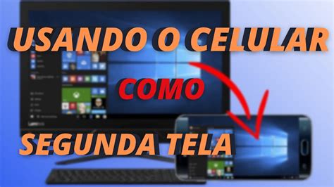 Como Usar Celular Como Segunda Tela Vamos Ver Na Pratica Windows