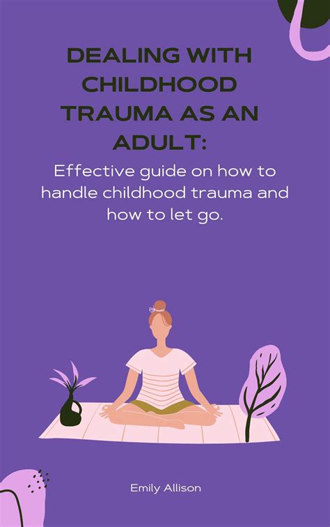 Dealing With Childhood Trauma As An Adult Effective Guide On How To