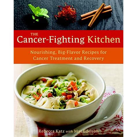 The Cancer Fighting Kitchen Nourishing Big Flavor Recipes For Cancer Treatment And Recovery